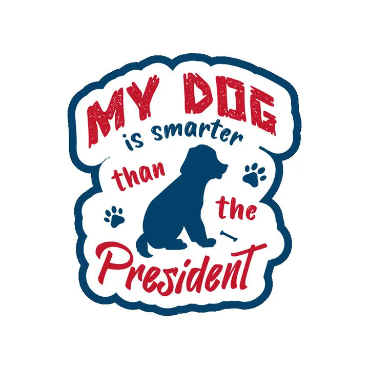 My Dog Is Smarter Than the President - Vinyl Sticker